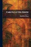 Carlyle at His Zenth 1025539745 Book Cover