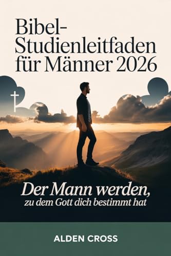 Bibelstudienleitfaden für Männer 2026: Der Mann werden, zu dem Gott dich bestimmt hat
