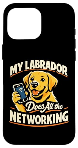 My Labrador Does All The Networking Funny Labrador �X�}�z�P�[�X iPhone 16 Pro Max �p