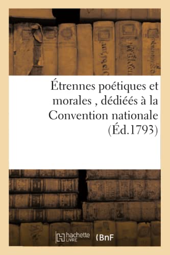 Étrennes Poétiques Et Morales, Par Une Citoyenne Dédiéés À La Convention Nationale (Litterature) (French Edition)