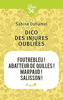 Dico des injures oubliées : Foutrebleu ! Abatteur de quilles ! Marpaud ! Salisson ! 2290054399 Book Cover