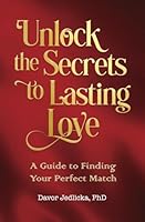 UNLOCK THE SECRETS TO LASTING LOVE: A Guide to Finding Your Perfect Match B0DFVRBXLS Book Cover