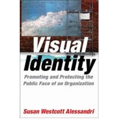 [(Visual Identity: Promoting and Protecting the Public Face of an Organization )] [Author: Susan Westcott Alessandri] [Feb-2010]
