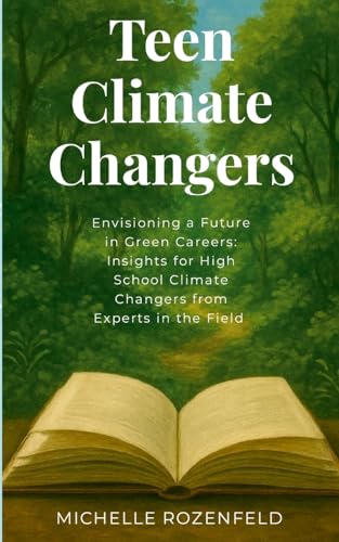 Envisioning a Future in Green Careers: Insights for High School Climate Changers from Experts in the Field: TeenClimateChangers