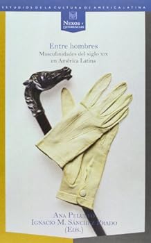 Paperback Entre hombres: masculinidades del siglo XIX en América Latina (Spanish Edition) [Spanish] Book