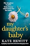 My Daughter's Baby: A gripping, suspenseful and heartbreaking page-turner (Powerful emotional novels about impossible choices by Kate Hewitt)