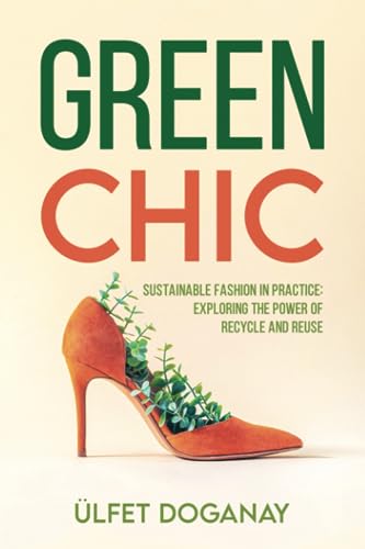 Green Chic: Sustainable Fashion in Practice: Exploring the Power of Recycle and Reuse