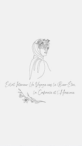 Éclat Intérieur: Un Voyage vers le Bien-Être, la Confiance et l’Harmonie: Conseils d’hygiène de vie et de motivation pour les Femmes✨ (French Edition)