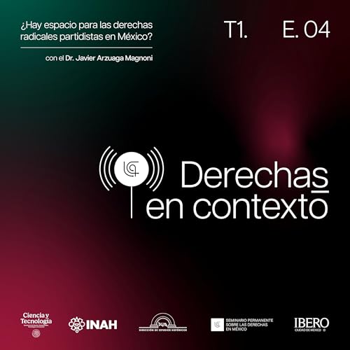 Derechas en Contexto T1 E04: Derechas radicales mexicanas y el centro pol&iacute;tico, con Javier Arzuaga