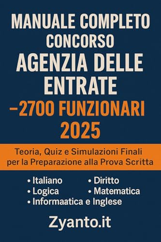 Manuale Completo Concorso Agenzia delle Entrate – 2700 Funzionari 2025: Teoria, Quiz e Simulazioni Finali per la Preparazione alla Prova Scritta
