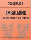 Study Guide | Embalming - History, Theory, and Practice