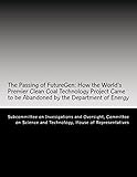 The Passing of FutureGen: How the World's Premier Clean Coal Technology Project Came to be Abandoned by the Department of Energy