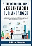 Steuerbuchhaltung Vereinfacht für Anfänger: Eine Schritt-für-Schritt-Anleitung zum Verständnis von Einkommen, Abzügen, Gutschriften und strategischer Planung für beruflichen Erfolg.