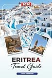 ERITREA TRAVEL GUIDE 2026: Asmara, Red Sea Coast, Dahlak Islands, Massawa, Mountains, Italian Architecture & Cultural Heritage