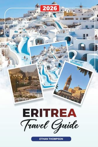 ERITREA TRAVEL GUIDE 2026: Asmara, Red Sea Coast, Dahlak Islands, Massawa, Mountains, Italian Architecture & Cultural Heritage
