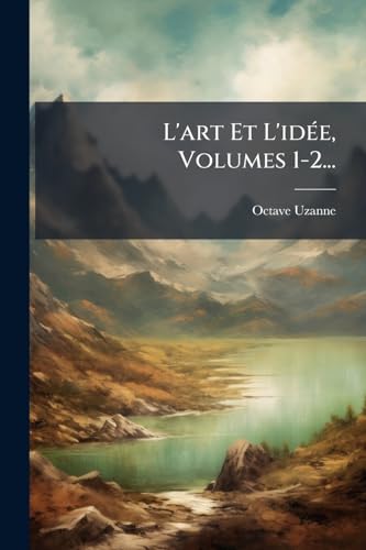 L'art Et L'idée, Volumes 1-2... (French Edition)