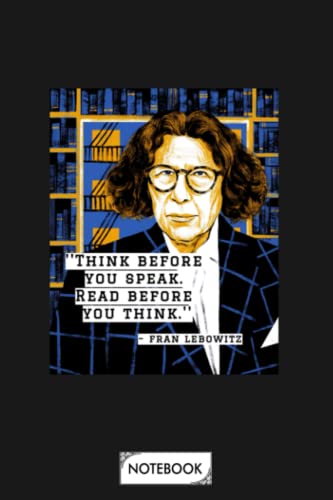 Fran Lebowitz Think Before You Speak B34750 Notebook: Diary, Planner, Lined College Ruled Paper, 6x9 120 Pages, Matte Finish Cover, Journal