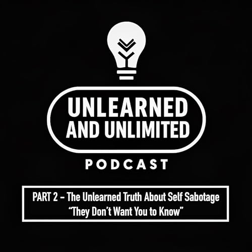 Part 2: The Unlearned Truth of Self-Sabotage