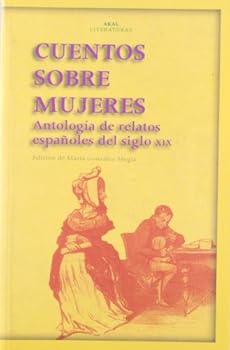 Cuentos Sobre Mujeres: Antologia de Relatos Espanoles del Siglo XIX