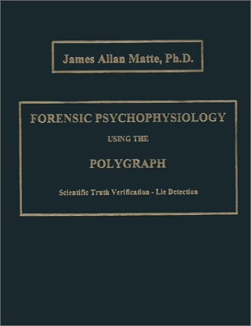 Forensic Psychophysiology Using the Polygraph: Scientific Truth Verification - Lie Detection