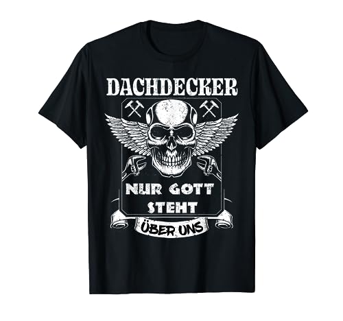 Dachdecker Nur Gott steht über uns cooles Handwerker T-Shirt