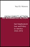 From Direct Action to Affirmative Action : Fair Employment Law and Policy in America, 1933-1972