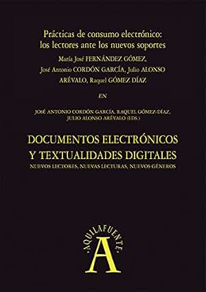 Prácticas de consumo electrónico: los lectores ante los nuevos soportes: EN "Documentos electrónicos y textualidades digitales: nuevos lectores, nuevas ... nuevos géneros" (Aquilafuente nº 198177219)