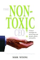 The Nontoxic Ceo: Protecting Your People, Planet, and Profits Through Better Chemical Management 1582701059 Book Cover
