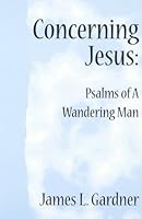 Concerning Jesus: Psalms of a Wandering Man 1879222043 Book Cover