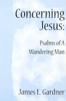 Paperback Concerning Jesus: Psalms of a Wandering Man Book