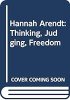 Hannah Arendt: Thinking, Judging, Freedom 0048200417 Book Cover