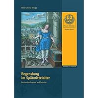 Regensburg Im Spatmittelalter: Bestandsaufnahme Und Impulse