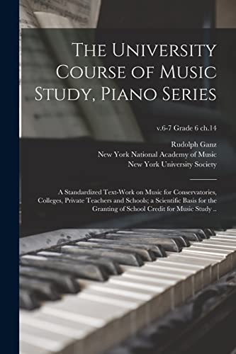 The University Course of Music Study, Piano Series; a Standardized Text-work on Music for Conservatories, Colleges, Private Teachers and Schools; a ... for Music Study ..; v.6-7 grade 6 ch.14