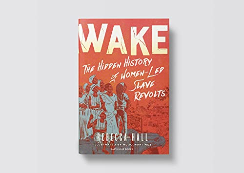 Wake: The Hidden History of Women-Led Slave Revolts