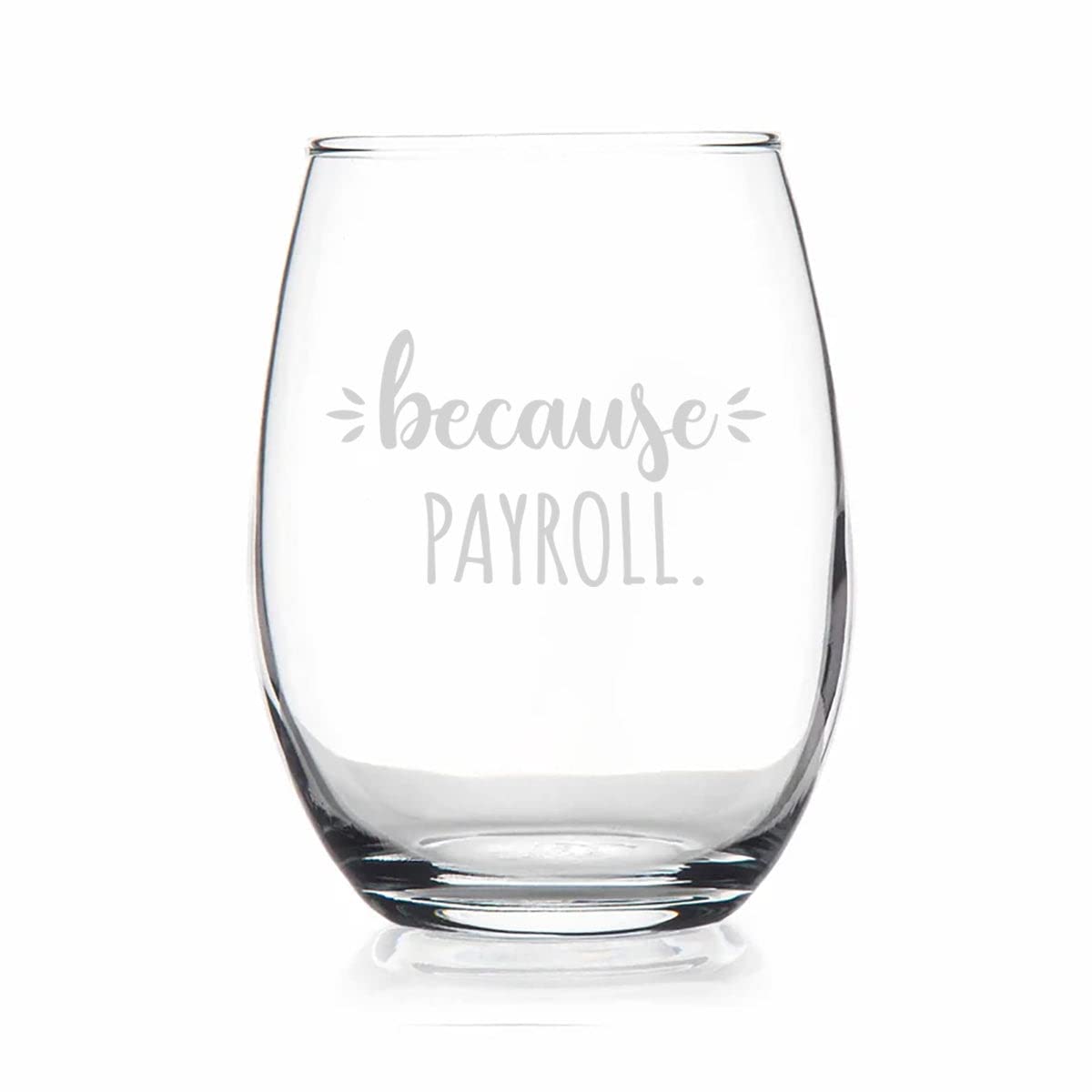 HTDesigns Because Payroll Stemless Wine Glass - Payroll Gifts - Birthday Gifts For Boss - Coworker Birthday Gift - Hr Gift - Human Resources Gift