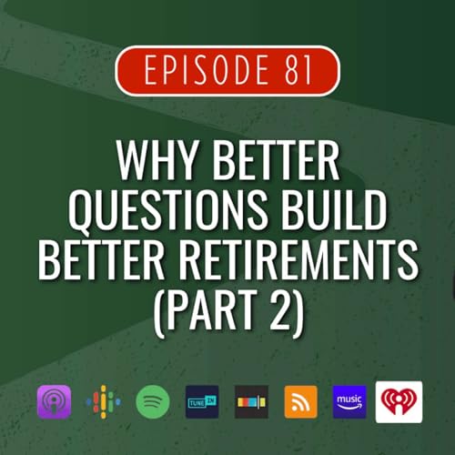 Why Better Questions Build Better Retirements (Part 2)