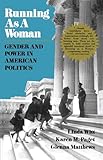 Running as a Woman: Gender and Power in American Politics
