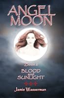Angel Moon: Book 2 Blood and Sunlight 1935563912 Book Cover
