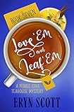 Love 'Em and Leaf 'Em (A Pebble Cove Teahouse Mystery Book 7)
