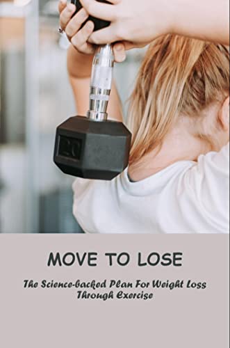 Move To Lose: The Science-Backed Plan For Weight Loss Through Exercise (English Edition)
