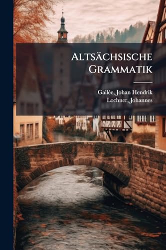 Altsächsische Grammatik (German Edition)