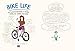Bike Life: An Illustrated Guide to Riding, Fixing, and Loving Your Bike