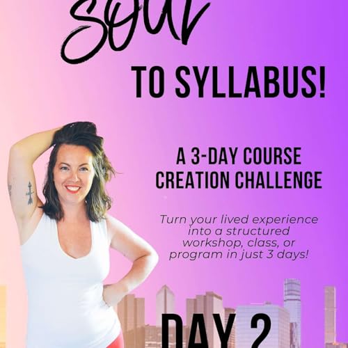 Ep 89. From Soul to Syllabus- Day 2: Structuring Your Knowledge Into Modules + Lessons