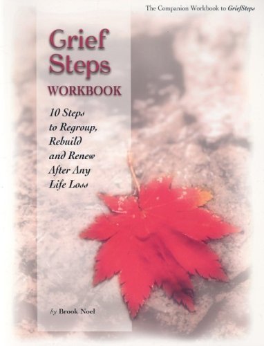 Grief Steps Companion Workbook: 10 Steps to Regroup, Rebuild and Renew After Any Life Loss by Brook Noel (October 01,2004)