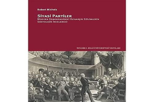 Siyasi Partiler: Modern Demokrasideki Oligarşik Eğilimlerin Sosyolojik İncelenmesi