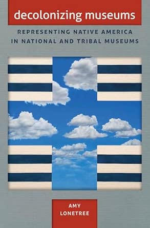 Decolonizing Museums: Representing Native America in National and Tribal Museums (First Peoples: New Directions in Indigenous Studies) (First Peoples: ... of North Carolina Press Paperback)) book cover