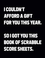 I Couldn't Afford A Gift For You This Year. So I Got You This Book Of Scrabble Score Sheets: 100 Score Sheets - For Upto 4 Players - Replacement Score Cards 1672622832 Book Cover