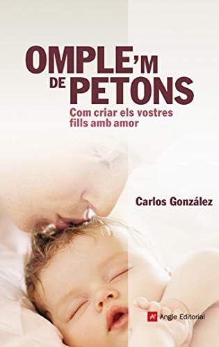 Omple'm de petons: Com criar els vostres fills amb amor