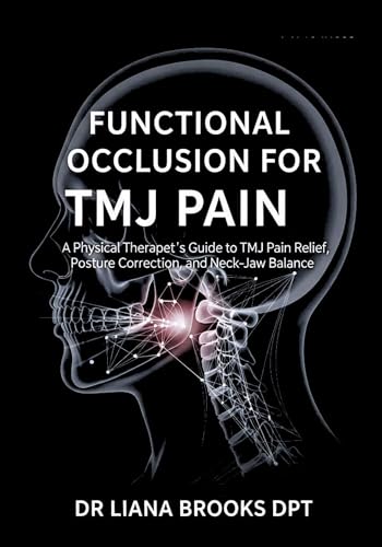 Functional Occlusion for TMJ Pain: A Physical Therapist’s Guide to TMJ Pain Relief, Posture Correction, and Neck–Jaw Balance