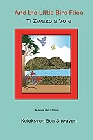 And the Little Bird Flies Ti Zwazo a Vole 1626322325 Book Cover